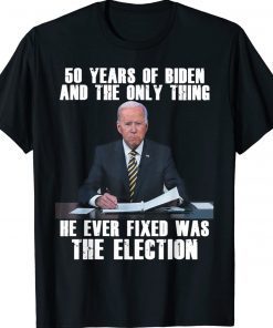 50 Years Of Biden And The Only Thing He Ever Fixed Unisex TShirt