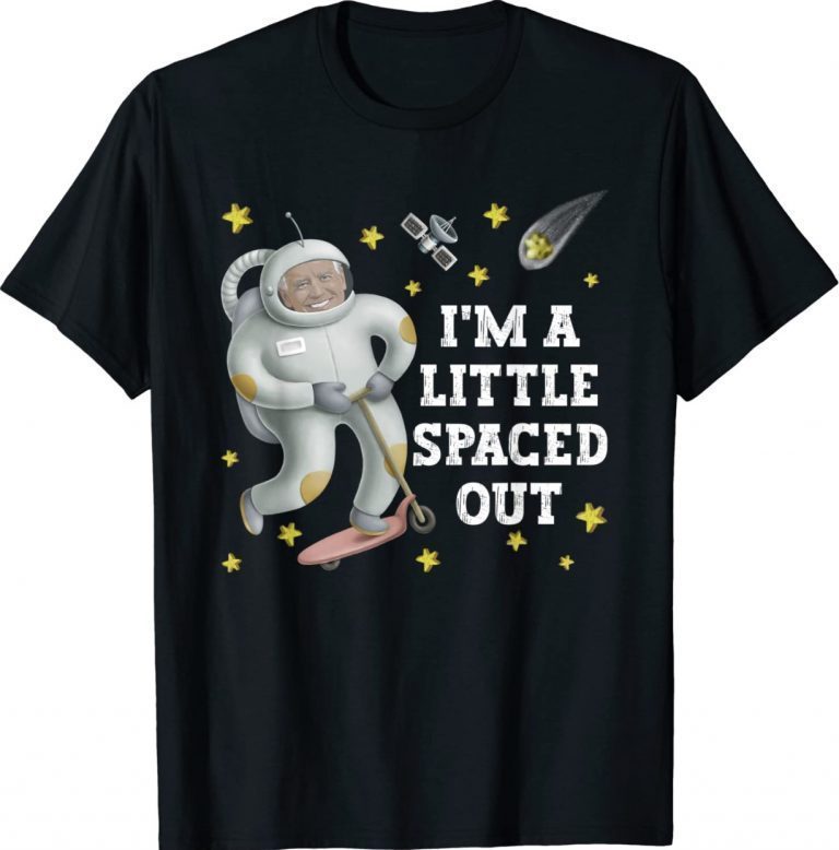 President Joe Biden I'm A Little Spaced Out Astronaut 2022 TShirt
