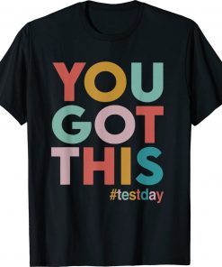 You Got This For Teacher Motivational Testing Day 2022 Shirts