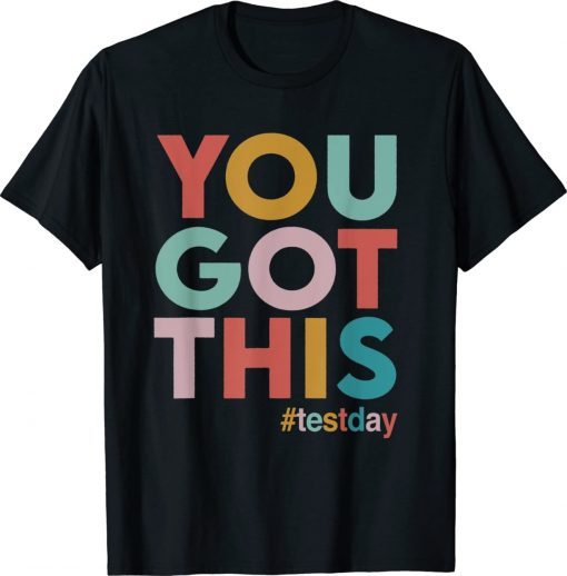 You Got This For Teacher Motivational Testing Day 2022 Shirts