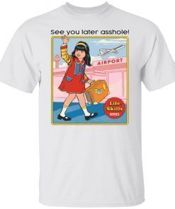 See You Later Assholes Life Skills Series 2022 Shirts