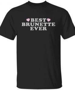 Best Brunette Ever Unisex Shirt