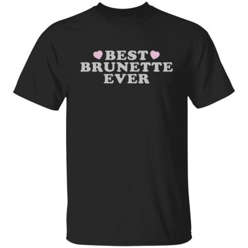 Best Brunette Ever Unisex Shirt