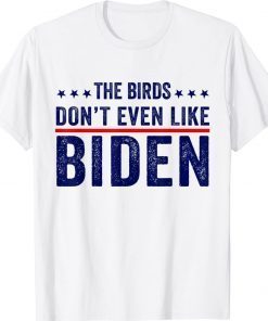 Original Biden Bird Poop The Birds Don't Even Like Biden TShirt