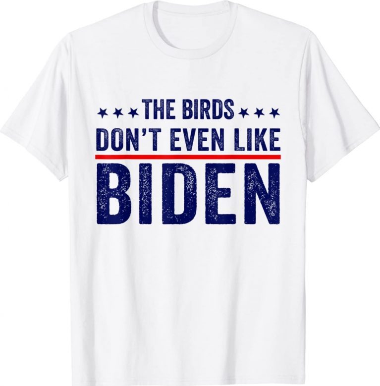 Original Biden Bird Poop The Birds Don't Even Like Biden TShirt