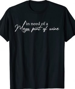 Trendy In Need Of A Mega Pint Of Wine Unisex TShirt