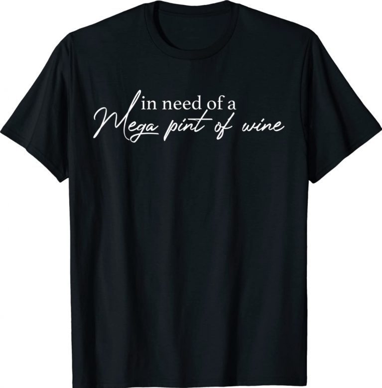 Trendy In Need Of A Mega Pint Of Wine Unisex TShirt