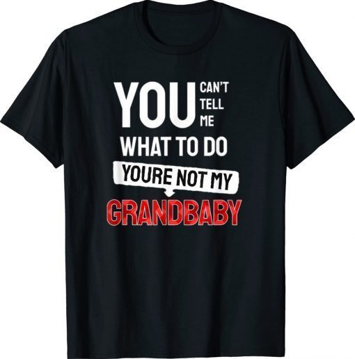 You can't tell me what to do you are not my Grandbaby Vintage TShirt