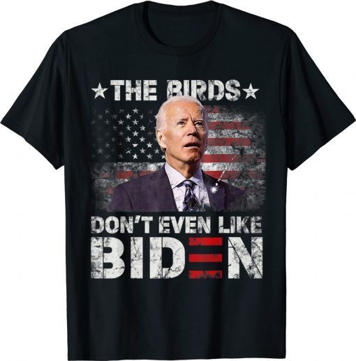 Retro Biden Bird Poop The Birds Don't Even Like Biden US Flag Shirts