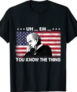 Uh Em You Know The Thing Loading Joe Biden 4th Of July Vintage Shirts