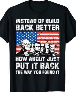 Vintage Instead Of Build Back Better How About Just Put It Back Shirts