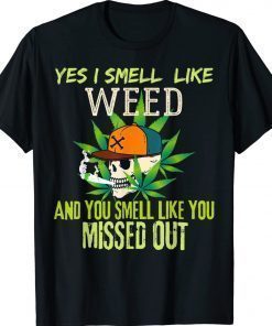 Weed Day 420 Weed Yes I Smell Like Weed Funny T-Shirt