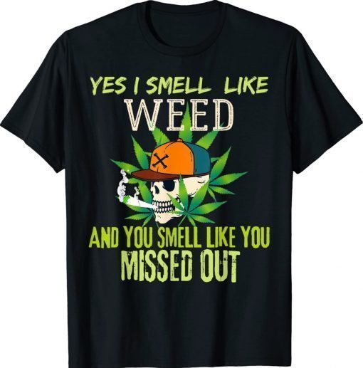 Weed Day 420 Weed Yes I Smell Like Weed Funny T-Shirt