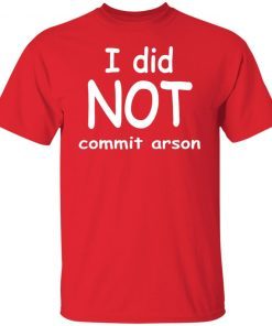 I Did Not Commit Arson Unisex T-Shirt