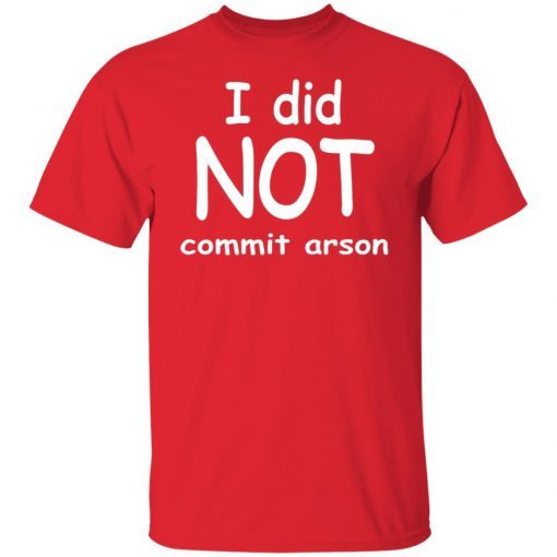 I Did Not Commit Arson Unisex T-Shirt