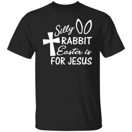 Silly Rabbit Easter Is For Jesus 2022 T-Shirt