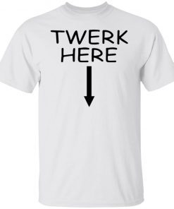 Twerk Here 2022 Shirts