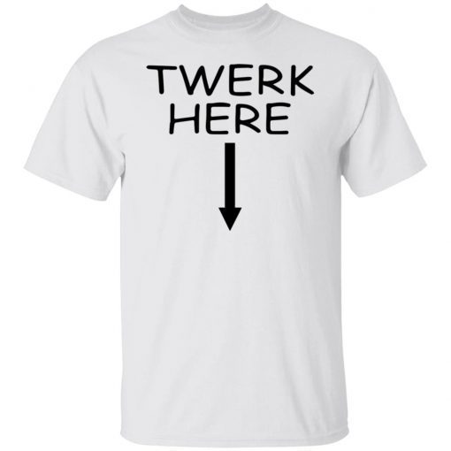 Twerk Here 2022 Shirts