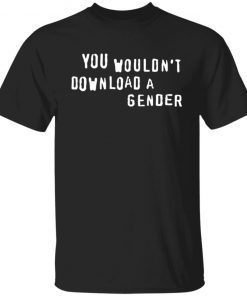 You Wouldn’t Download A Gender Gift Shirts