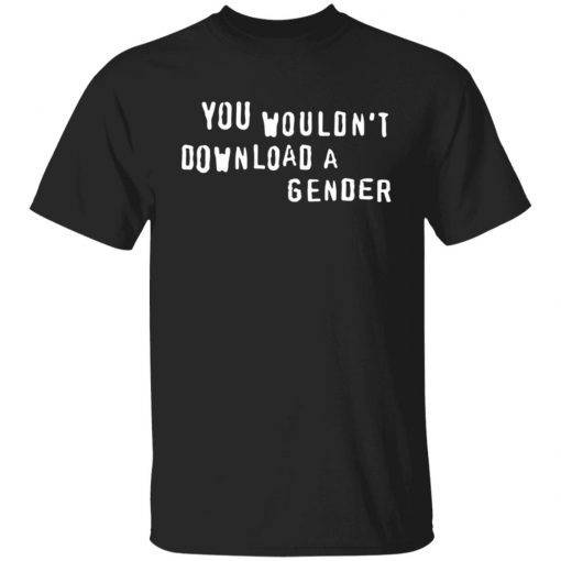 You Wouldn’t Download A Gender Gift Shirts