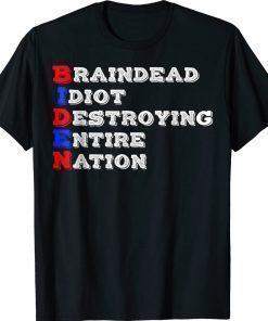 Funny Braindead Idiot Destroying Entire Nation Anti Biden Tee Shirt