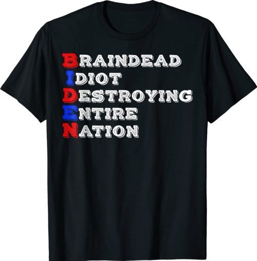Funny Braindead Idiot Destroying Entire Nation Anti Biden Tee Shirt