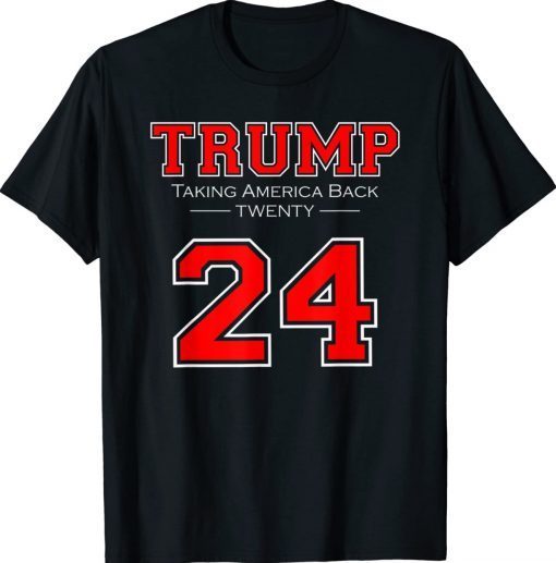 DONALD TRUMP 24 TAKING AMERICA BACK DONALD TRUMP 2024 RED TShirt