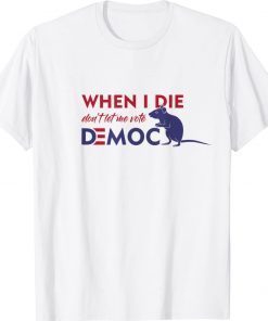 When I Die Don't Let Me Vote Democrat Classic Shirts