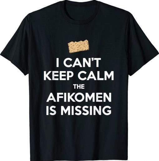 Funny Can't Keep Calm Afikomen Missing Passover Jewish Tee Shirt