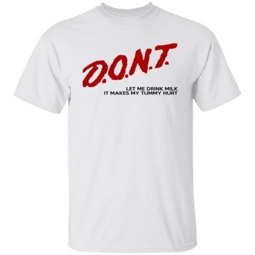 Don’t Let Me Drink Milk It Makes My Tummy Hurt 2022 Shirts