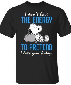 Snoopy I Don’t Have The Energy To Pretend I Like You Today Unisex TShirt