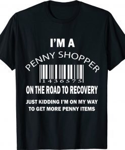 I'm a penny shopper on the road to recovery just kidding unisex tshirt