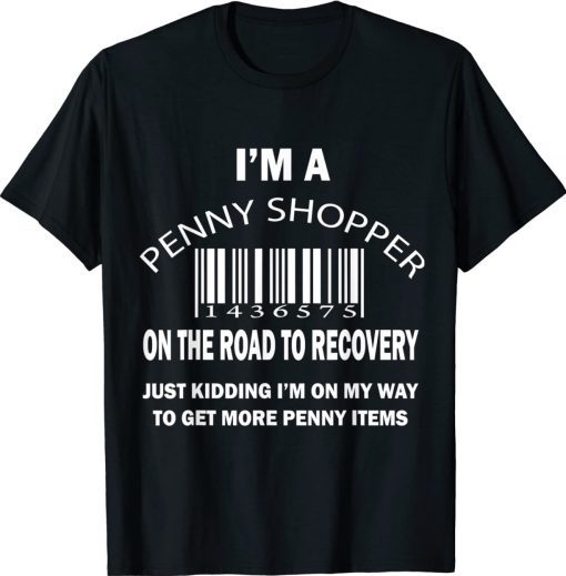 I'm a penny shopper on the road to recovery just kidding unisex tshirt