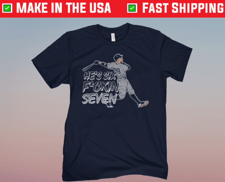 He's Six Fucking Seven 2022 T-Shirt