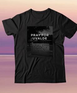 Pray For Uvalde Texas Robb Elementary School 2022 Shirts