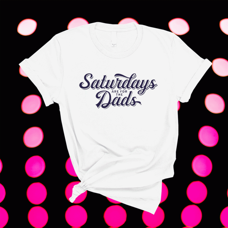 Saturdays Are For The Dads 2022 Shirts