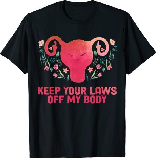 Pro-Choice Feminist Abortion Keep Your Laws Off My Body 2022 Shirts