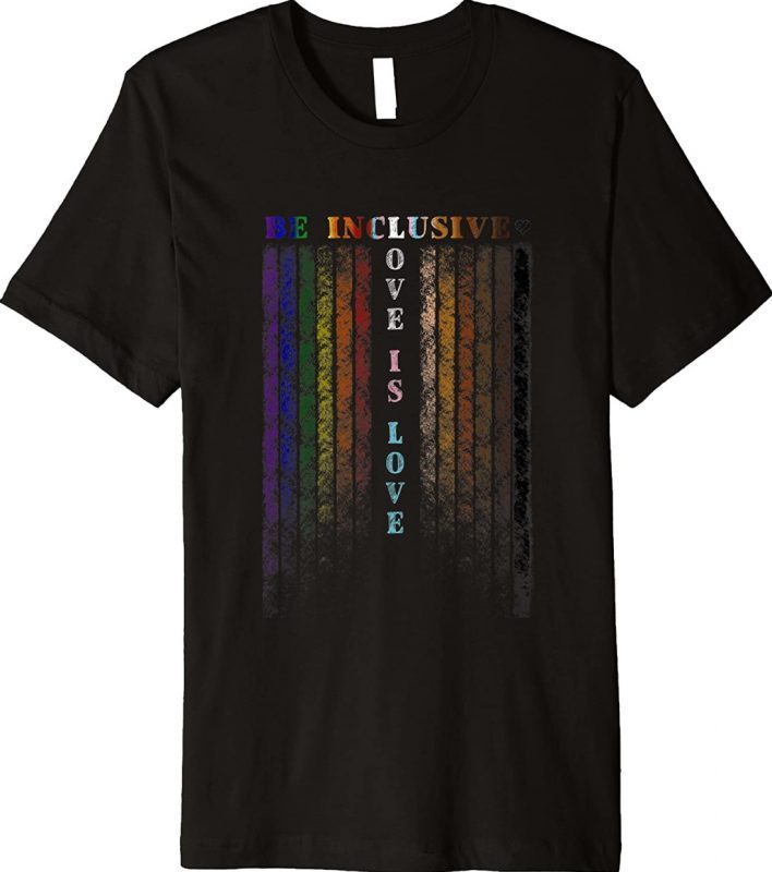 LGBTQ Be Inclusive Pride Flag 2022 Shirts