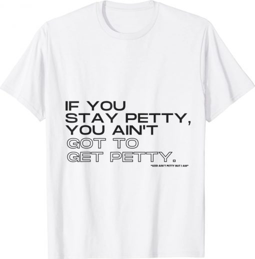 If You Stay Petty Got To Get Petty 2022 Shirts