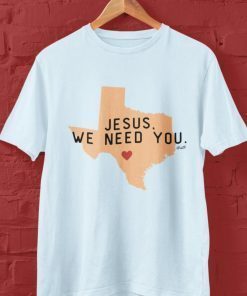 Jesus We Need You Uvalde Prayer 2022 TShirt