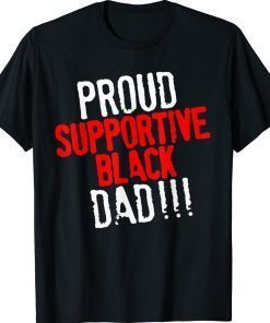 Proud Supportive Black Dad Father's Day 2022 Shirts