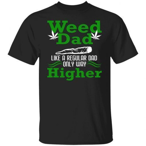 Weed Dad Like A Regular Dad Only Way Higher Unisex TShirt