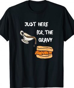 Just Here For The Gravy TShirt