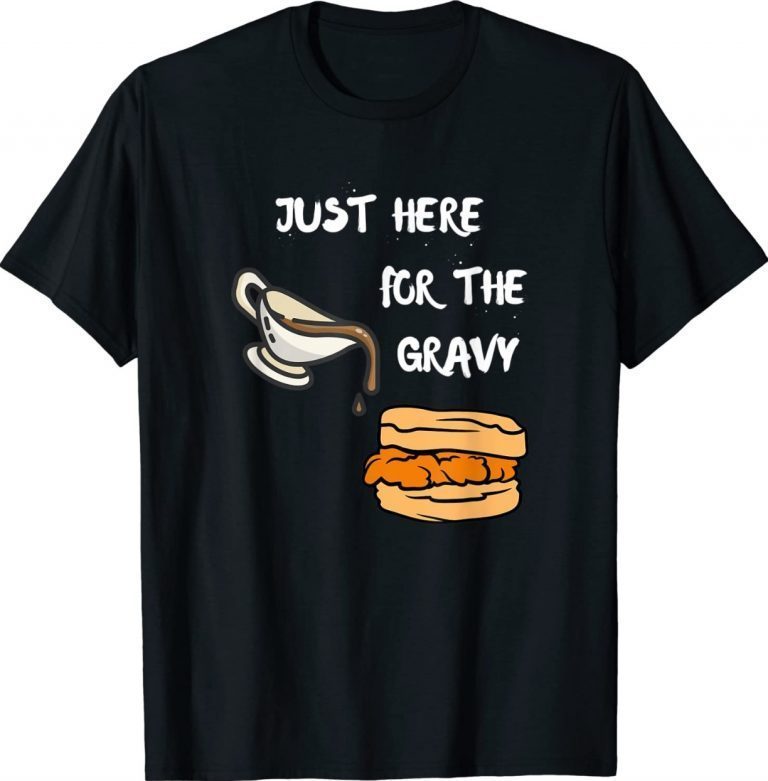 Just Here For The Gravy TShirt