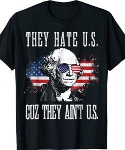 Funny They Hate Us Cuz They Ain't Us 4th of July Tee Shirt