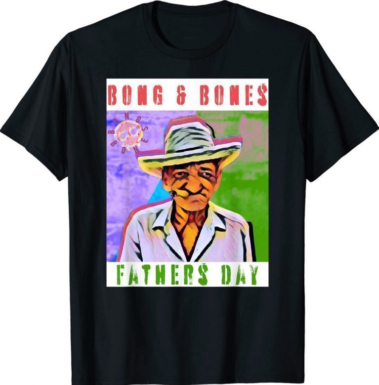 Meme Bong and Bones Humor Father's Day 2022 Shirts