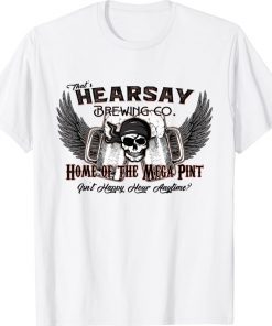 That's Hearsay Brewing Co Mega Pint Isn't Happy Hour Anytime Classic TShirt