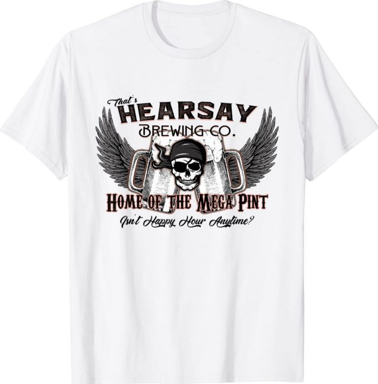 That's Hearsay Brewing Co Mega Pint Isn't Happy Hour Anytime Classic TShirt