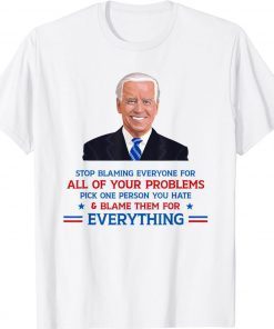 Stop Blaming Everyone for Your Problems Biden 2022 TShirt