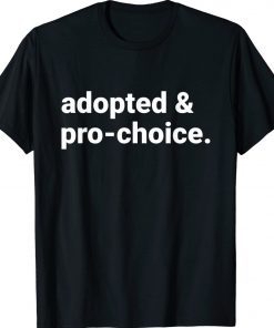 Adopted And Pro Choice Unisex TShirt